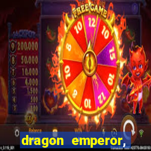 dragon emperor, martial god